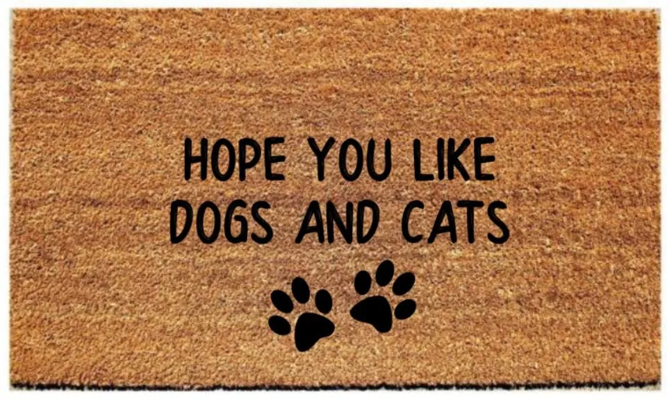 Doormat with "Hope you like dogs and cats" - Choose from 4 Sizes