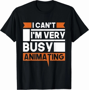 I Can't I'm Very Busy Animating - Animator Motion Designer T-Shirt