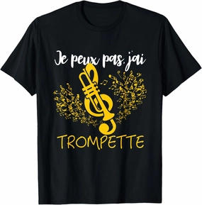 J'Peux Pas, J'ai Trumpette - Funny Music Gift T-Shirt