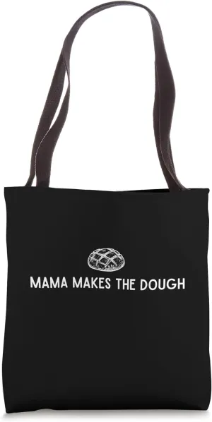 Mama Makes the Dough, Mom Baking Homemaking Sourdough Tote Bag