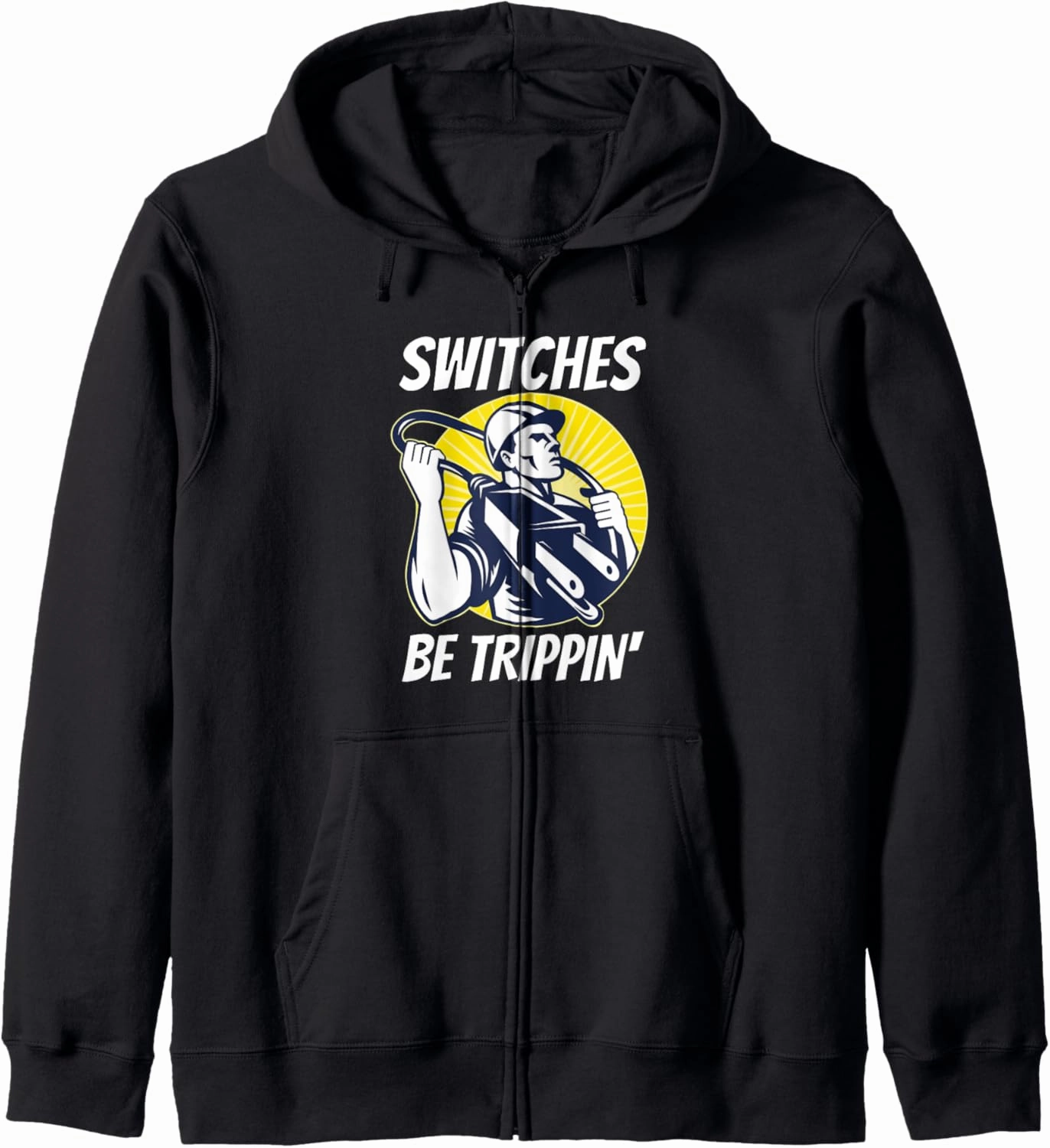 Switches Be Trippin | Funny Electrician Shirts Zip Hoodie